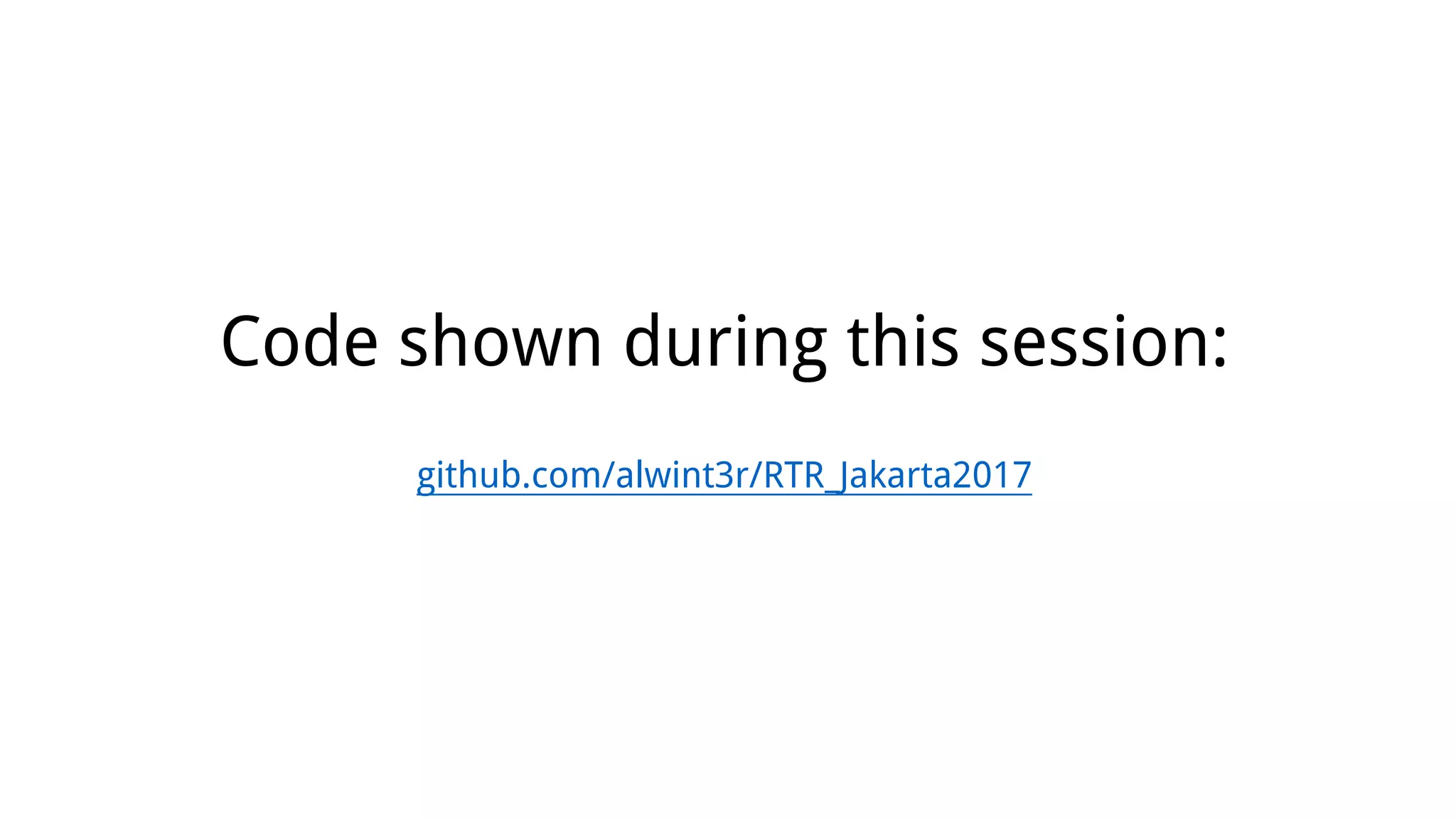 Code shown during this session:
github.com/alwint3r/RTR_Jakarta2017
 