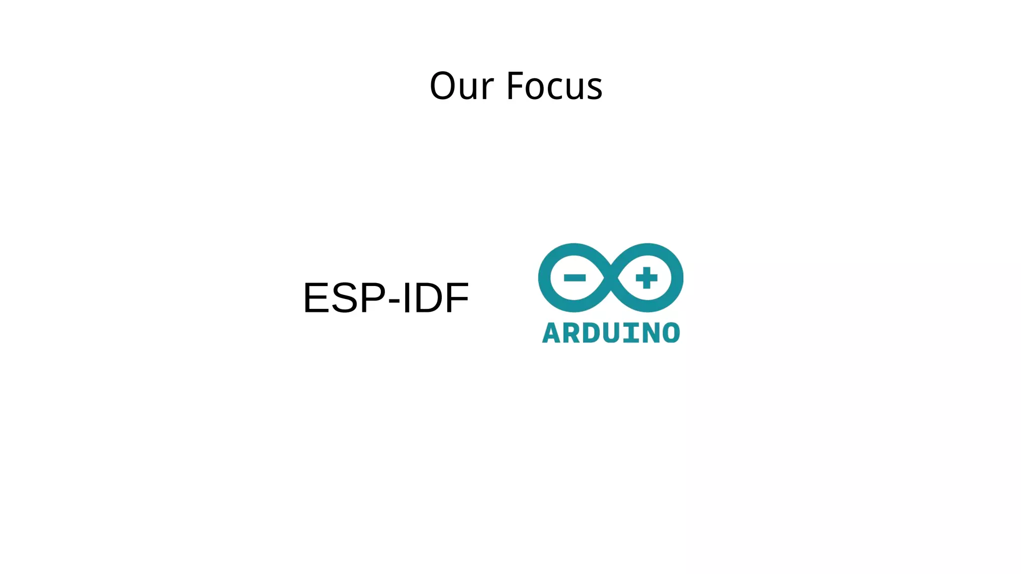 Our Focus
ESP-IDF
 