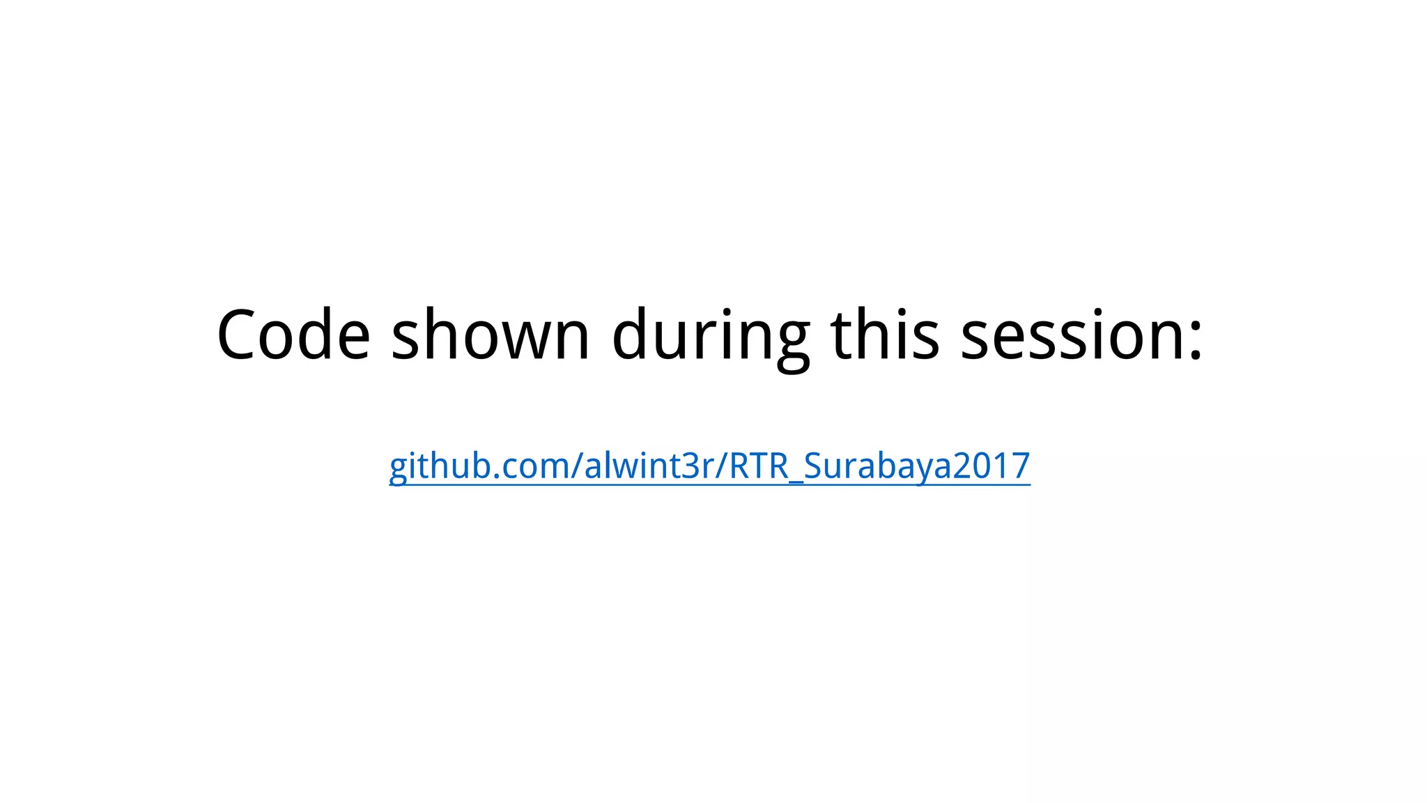 Code shown during this session:
github.com/alwint3r/RTR_Surabaya2017
 