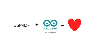 ESP-IDF + =
as component
 