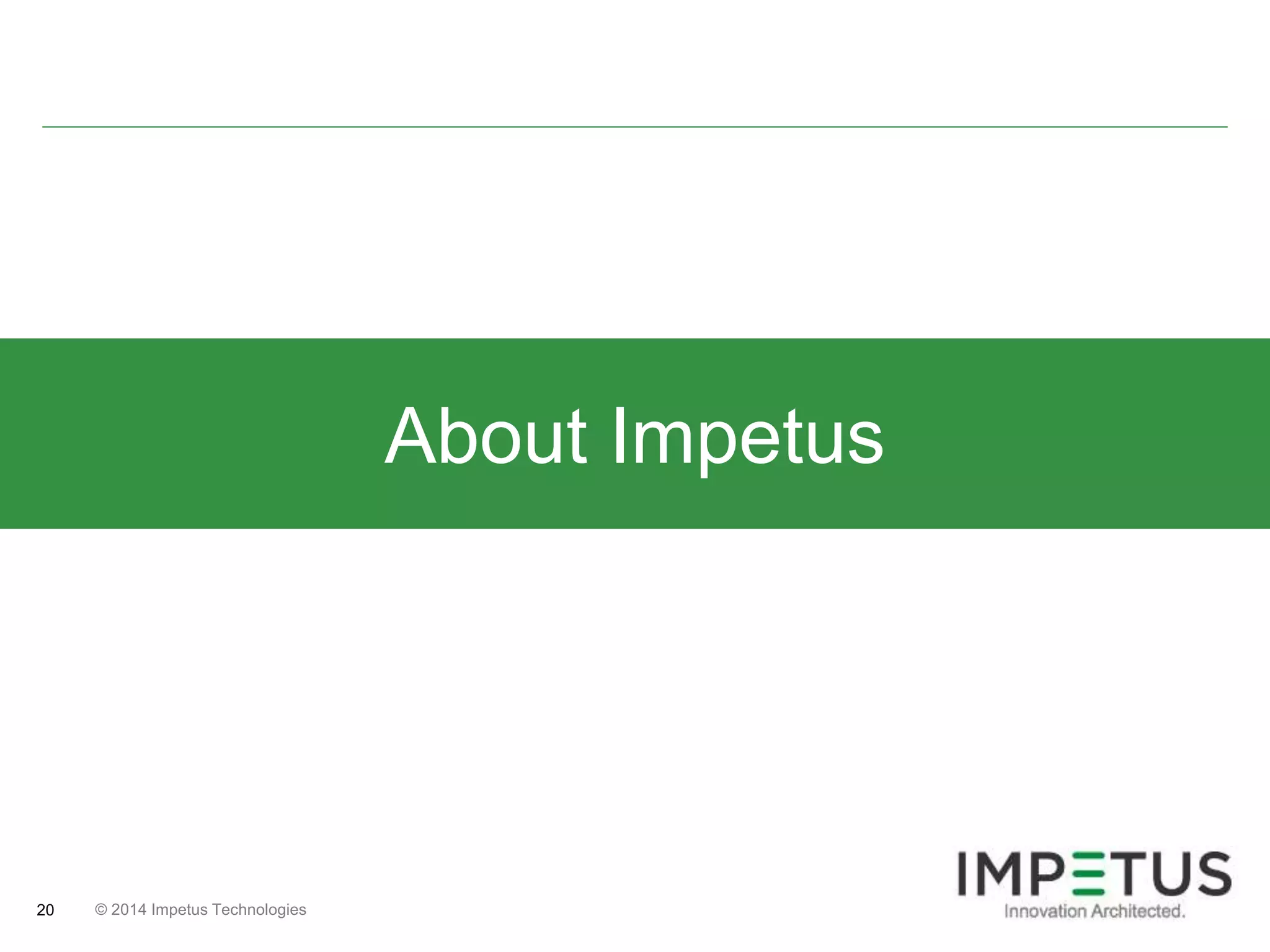 © 2014 20 Impetus Technologies 
About Impetus 
 