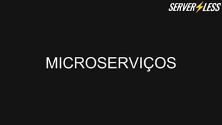 MICROSERVIÇOS
 