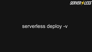 serverless deploy -v
 