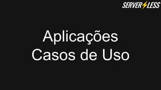 Aplicações
Casos de Uso
 