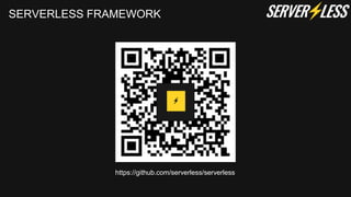 SERVERLESS FRAMEWORK
https://github.com/serverless/serverless
 
