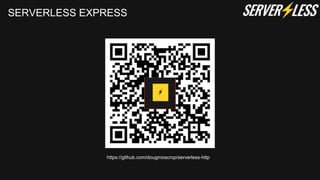 SERVERLESS EXPRESS
https://github.com/dougmoscrop/serverless-http
 