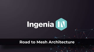 Road to Mesh Architecture
 