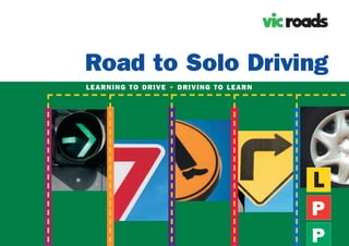 Road to Solo Driving
LEARNING TO DRIVE • DRIVING TO LEARN




                                       L
                                       P
                                       P
 