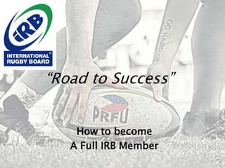“Road to Success” How to become  A Full IRB Member 