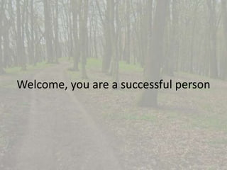 Welcome, you are a successful person 
 