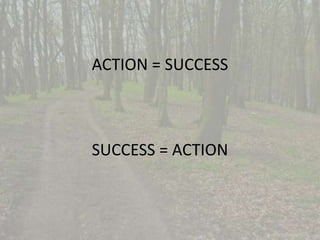 ACTION = SUCCESS 
SUCCESS = ACTION 
 