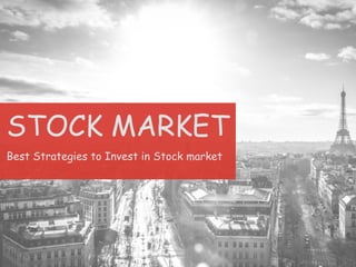 Best Strategies to Invest in Stock market
STOCK MARKET
 