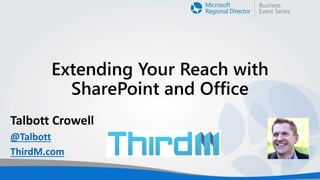 Extending Your Reach with
SharePoint and Office
@Talbott
ThirdM.com

 