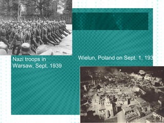 Nazi troops in
Warsaw, Sept. 1939
Wielun, Poland on Sept. 1, 1939
 