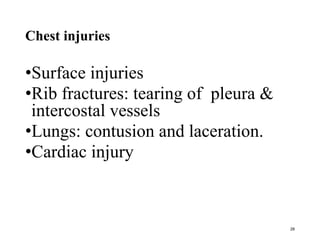 Chest injuries
•Surface injuries
•Rib fractures: tearing of pleura &
intercostal vessels
•Lungs: contusion and laceration.
•Cardiac injury
26
 