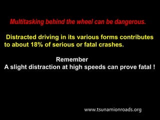 Multitasking behind the wheel can be dangerous.

 Distracted driving in its various forms contributes
to about 18% of seri...