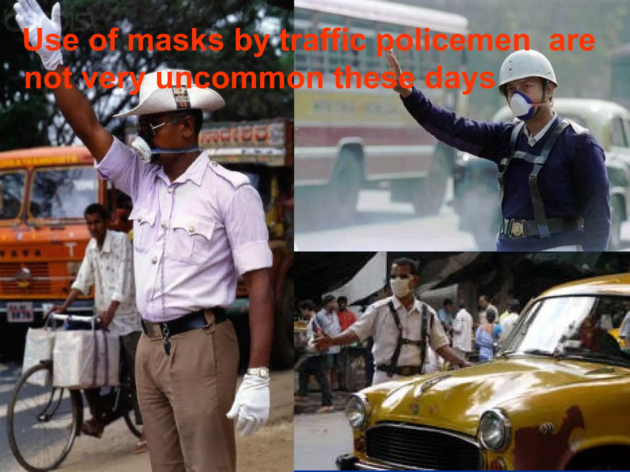 Use of masks by traffic policemen  are  not very uncommon these days 