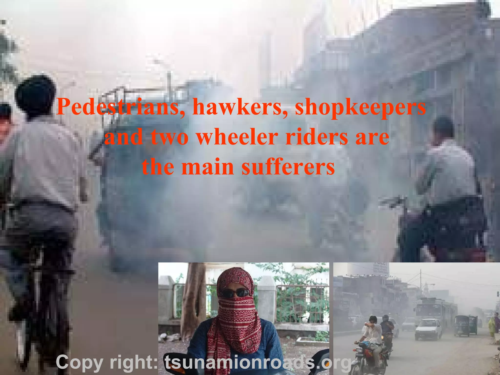 Pedestrians, hawkers, shopkeepers and two wheeler riders are  the main sufferers Copy right: tsunamionroads.org 