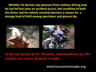 Whether he derives any pleasure from reckless driving only
he can tell but once an accident occurs, the condition of both
...