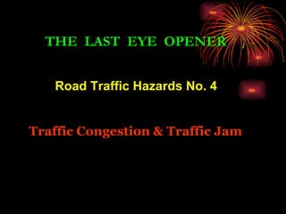 Road Traffic Hazards No. 4 Traffic Congestion & Traffic Jam THE  LAST  EYE  OPENER 