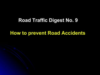 Road Traffic Digest No. 9 How to prevent Road Accidents 