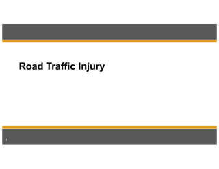 1
Road Traffic Injury
 