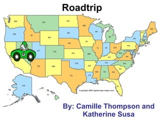Roadtrip By: Camille Thompson and Katherine Susa 