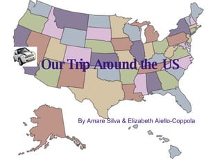 Our Trip Around the US By Amare Silva & Elizabeth Aiello-Coppola 