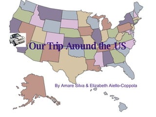 Our Trip Around the US By Amare Silva & Elizabeth Aiello-Coppola 