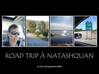 Road trip à natashquan du 16 au 28 septembre 2009 