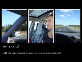 Sur la route!La 20 c’est long, mais quand la musique est bonne, on ne s’ennuie jamais!