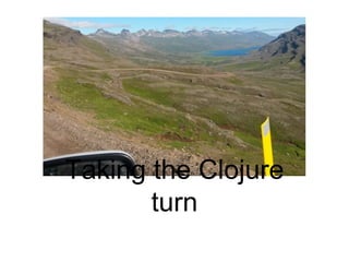 Taking the Clojure
turn
 