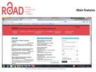 Main features
ROAD, the Directory of Open Access scholarly Resources - UKSG 2014
 