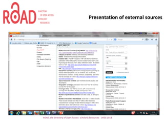 Presentation of external sources
ROAD, the Directory of Open Access scholarly Resources - UKSG 2014
 