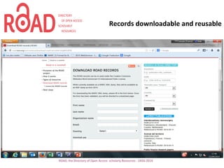 Records downloadable and reusable
ROAD, the Directory of Open Access scholarly Resources - UKSG 2014
 