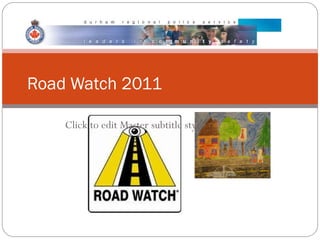Road Watch 2011

    Click to edit Master subtitle style
 