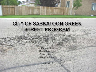Presented by
Duane Guenther
Project Engineer
City of Saskatoon
May, 2010
 