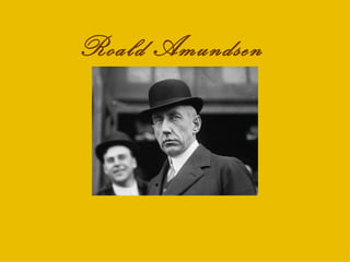 Roald Amundsen
 