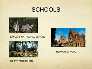 SCHOOLS
LANDAFF CATHEDRAL SCHOOL
ST. PETER’S SCHOOL
REPTON SCHOOL
 