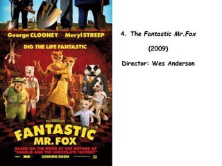 4. The Fantastic Mr.Fox
(2009)
Director: Wes Anderson
 