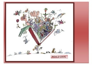 ROALD DAHL
 