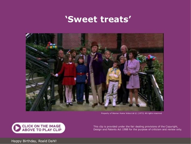 ‘Sweet treats’
Property of Warner Home Video Ltd © (1971) All rights reserved
Happy Birthday, Roald Dahl!
 