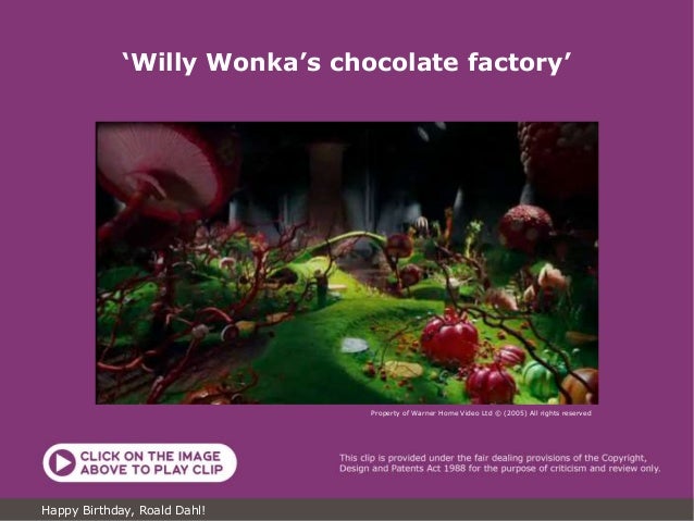 Property of Warner Home Video Ltd © (2005) All rights reserved
‘Willy Wonka’s chocolate factory’
Happy Birthday, Roald Dahl!
 