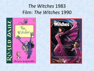 The Witches 1983
Film: The Witches 1990

 