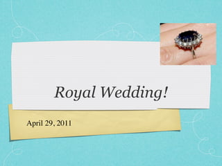Royal Wedding!
April 29, 2011
 