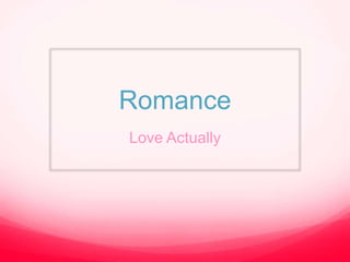 Romance
Love Actually
 
