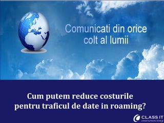 Cum putem reduce costurile pentru traficul de date in roaming? 