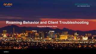 #ATM15 |
Roaming Behavior and Client Troubleshooting
Presented by Andrew Hejnar
 