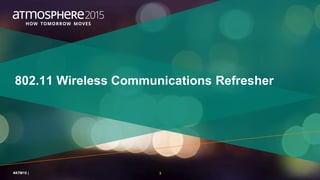 3#ATM15 |
802.11 Wireless Communications Refresher
 