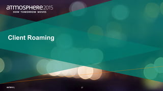 37#ATM15 |
Client Roaming
 